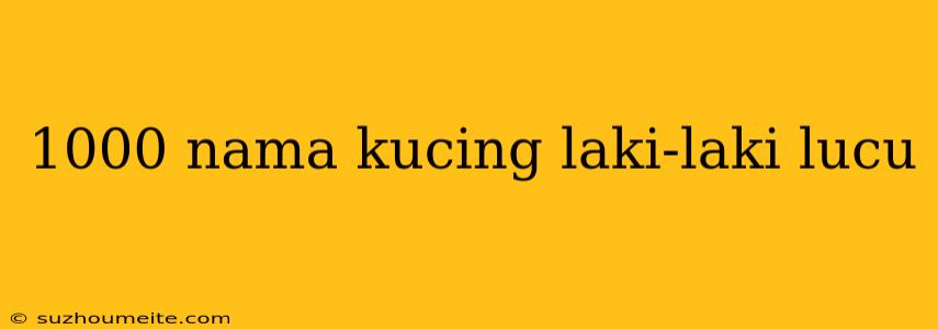 1000 Nama Kucing Laki-laki Lucu