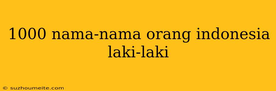 1000 Nama-nama Orang Indonesia Laki-laki