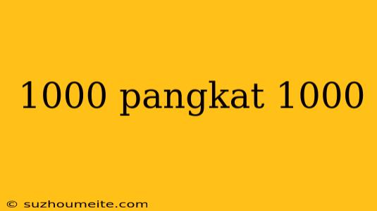 1000 Pangkat 1000