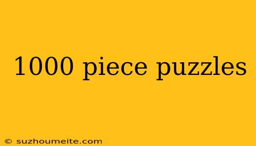 1000 Piece Puzzles