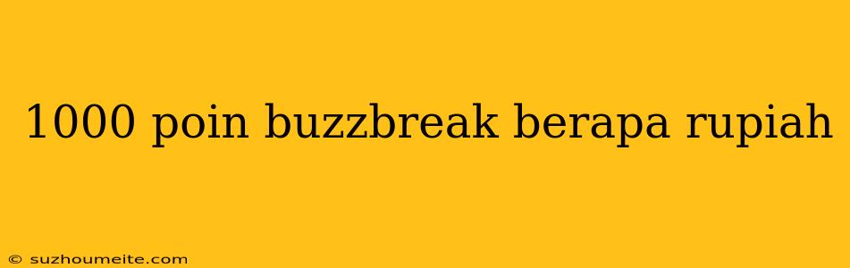 1000 Poin Buzzbreak Berapa Rupiah