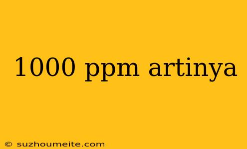 1000 Ppm Artinya