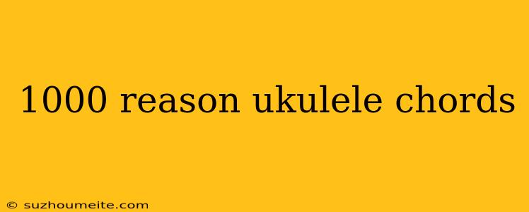 1000 Reason Ukulele Chords