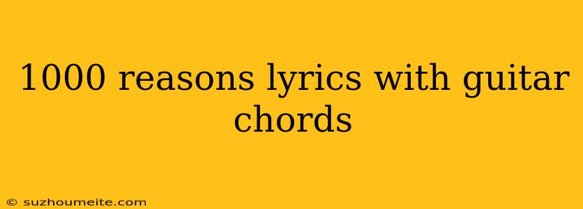 1000 Reasons Lyrics With Guitar Chords