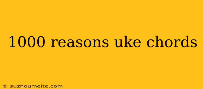 1000 Reasons Uke Chords