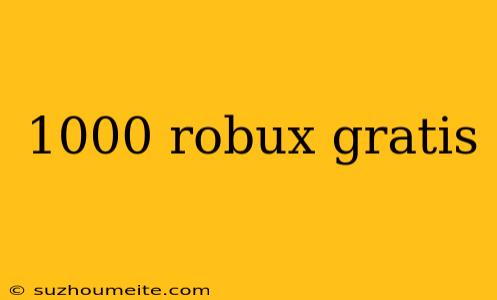 1000 Robux Gratis