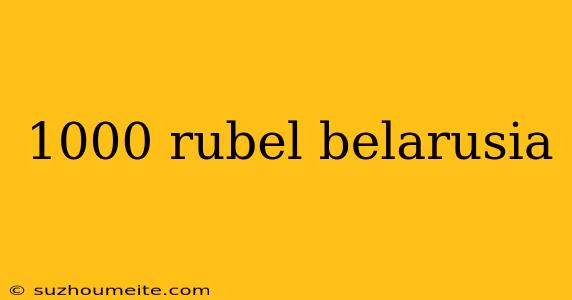 1000 Rubel Belarusia