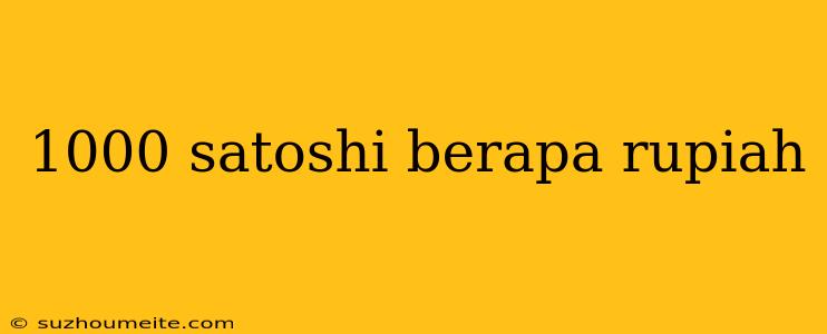 1000 Satoshi Berapa Rupiah