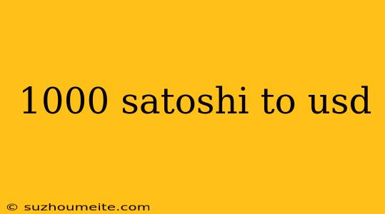 1000 Satoshi To Usd