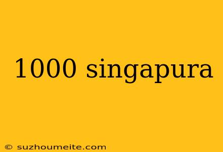 1000 Singapura