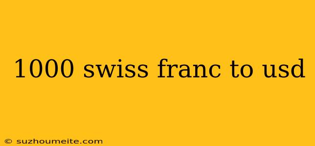 1000 Swiss Franc To Usd