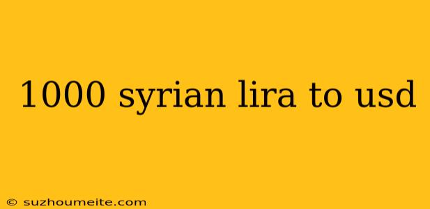 1000 Syrian Lira To Usd