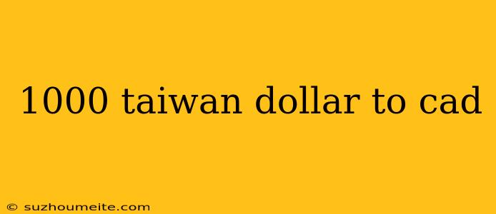 1000 Taiwan Dollar To Cad