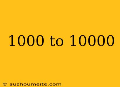 1000 To 10000