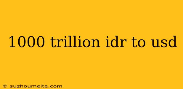 1000 Trillion Idr To Usd