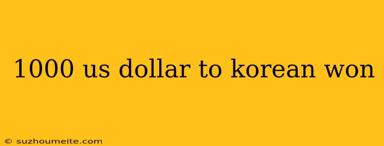 1000 Us Dollar To Korean Won