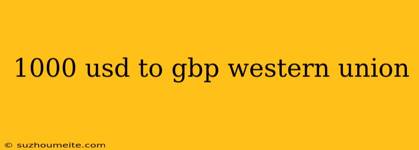 1000 Usd To Gbp Western Union