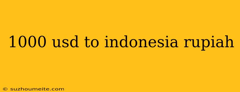 1000 Usd To Indonesia Rupiah