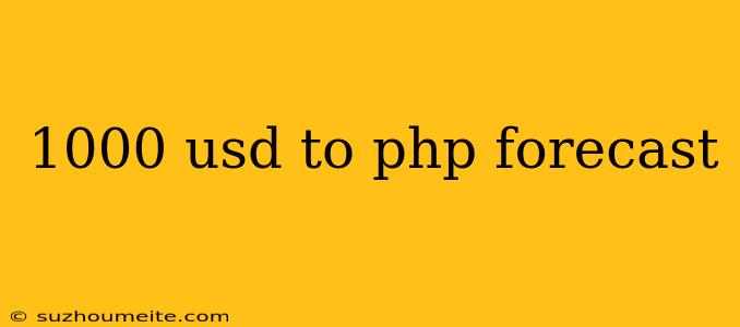 1000 Usd To Php Forecast