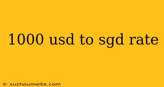 1000 Usd To Sgd Rate