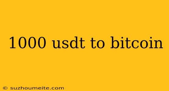 1000 Usdt To Bitcoin