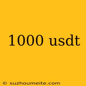 1000 Usdt