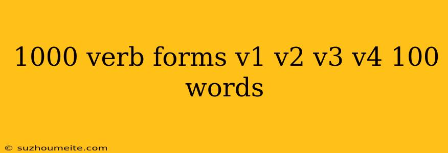 1000 Verb Forms V1 V2 V3 V4 100 Words