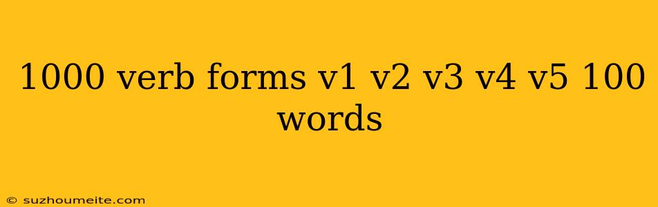 1000 Verb Forms V1 V2 V3 V4 V5 100 Words