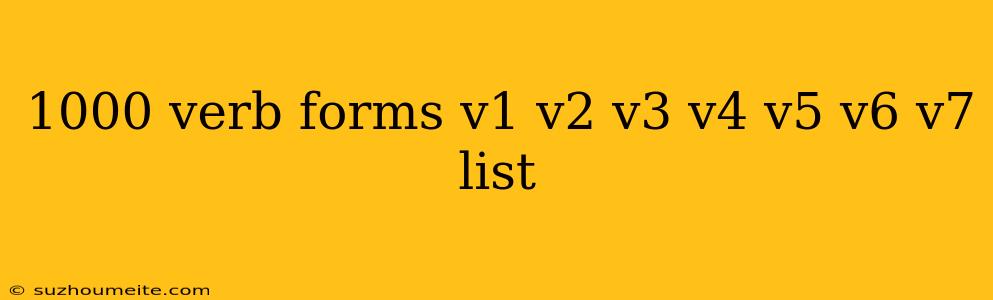 1000 Verb Forms V1 V2 V3 V4 V5 V6 V7 List