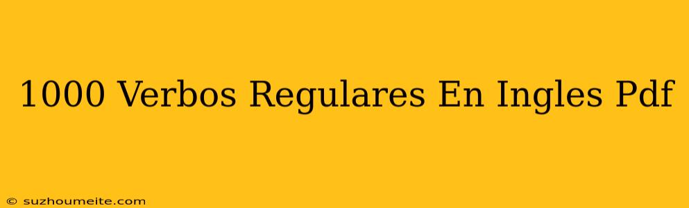 1000 Verbos Regulares En Inglés Pdf