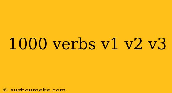 1000 Verbs V1 V2 V3