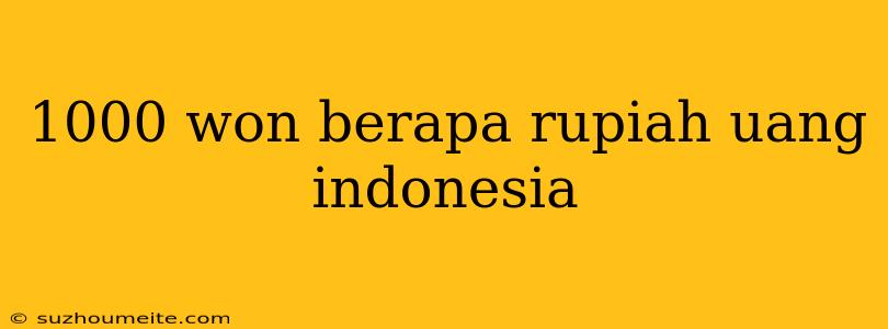 1000 Won Berapa Rupiah Uang Indonesia