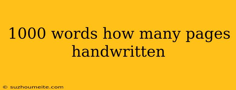 1000 Words How Many Pages Handwritten