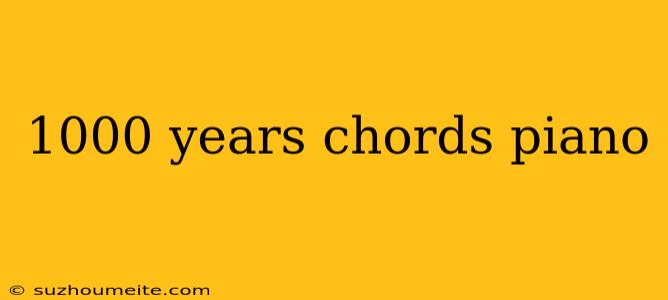 1000 Years Chords Piano