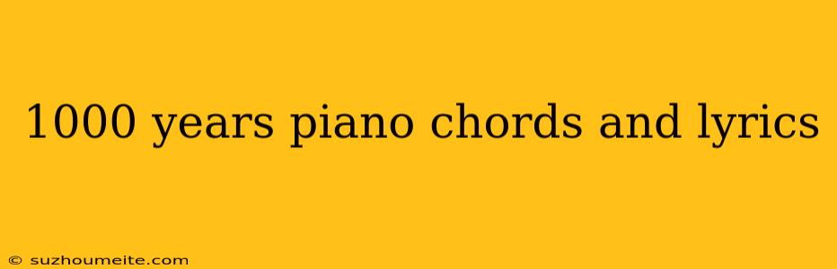 1000 Years Piano Chords And Lyrics