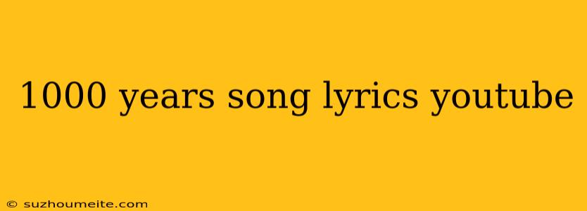 1000 Years Song Lyrics Youtube