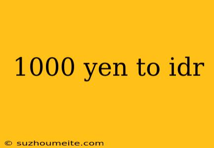 1000 Yen To Idr