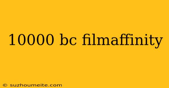 10000 Bc Filmaffinity