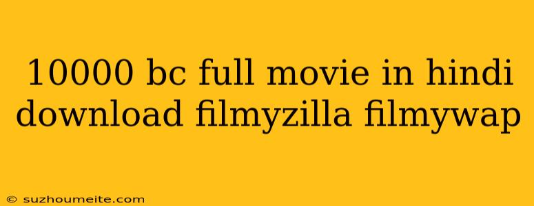 10000 Bc Full Movie In Hindi Download Filmyzilla Filmywap