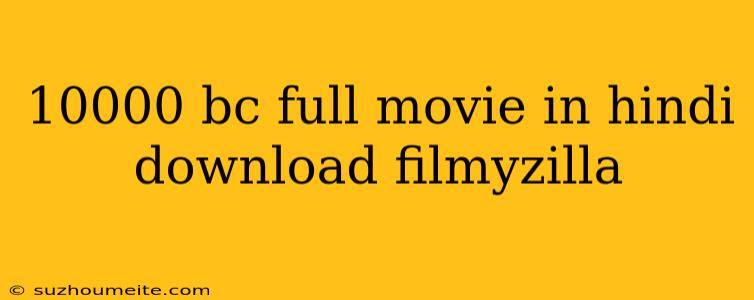 10000 Bc Full Movie In Hindi Download Filmyzilla