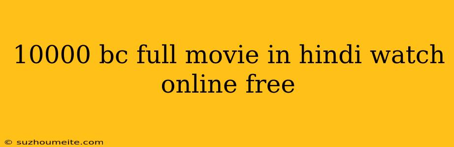 10000 Bc Full Movie In Hindi Watch Online Free