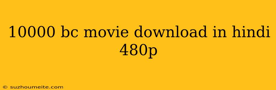 10000 Bc Movie Download In Hindi 480p