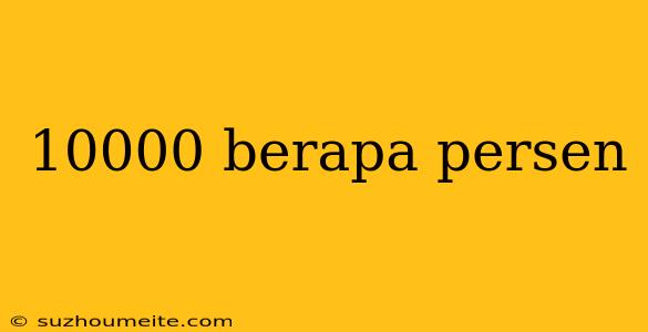 10000 Berapa Persen