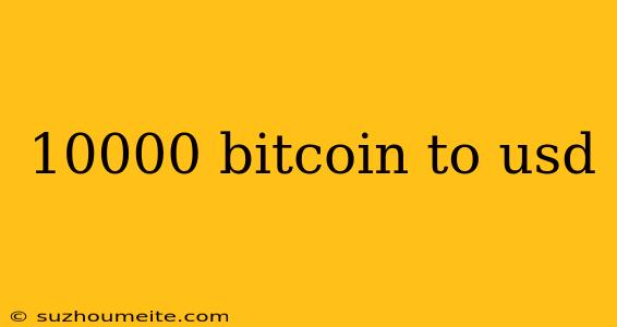 10000 Bitcoin To Usd