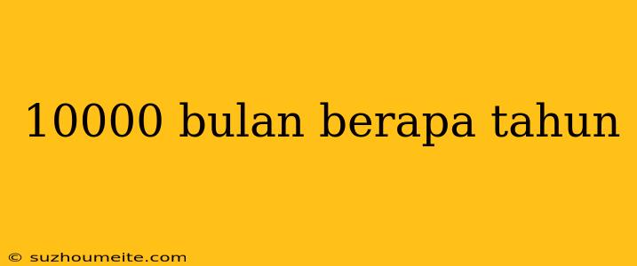 10000 Bulan Berapa Tahun