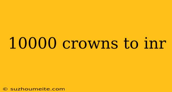 10000 Crowns To Inr