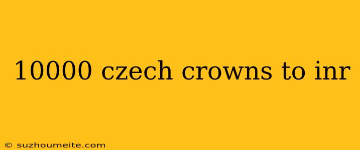 10000 Czech Crowns To Inr