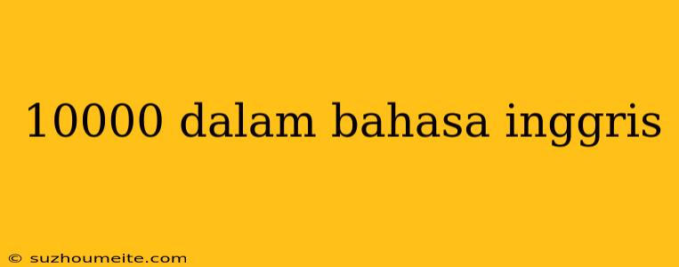 10000 Dalam Bahasa Inggris