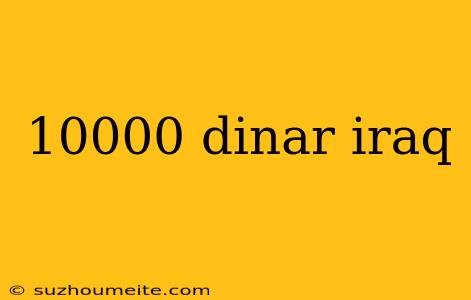 10000 Dinar Iraq