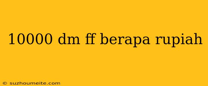 10000 Dm Ff Berapa Rupiah